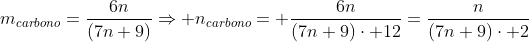 m_{carbono}=frac{6n}{(7n+9)}Rightarrow n_{carbono}= frac{6n}{(7n+9)cdot 12}=frac{n}{(7n+9)cdot 2}