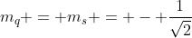 m_{q} = m_{s} = - frac{1}{sqrt{2}}