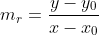 m_{r}=frac{y-y_0}{x-x_0}