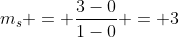 m_{s} = frac{3-0}{1-0} = 3