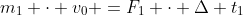 m_1 cdot v_0 =F_1 cdot Delta t_1