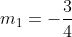 m_1=-frac{3}{4}