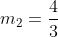 m_2=frac{4}{3}