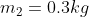 m_2=0.3kg