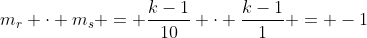 m_r cdot m_s = frac{k-1}{10} cdot frac{k-1}{1} = -1