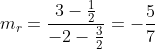m_r=frac{3-frac{1}{2}}{-2-frac{3}{2}}=-frac{5}{7}