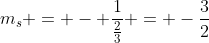 m_s = - frac{1}{frac{2}{3}} = -frac{3}{2}