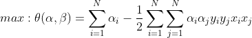 max:\theta (\alpha ,\beta )=\sum_{i=1}^{N}\alpha _{i}-\frac{1}{2}\sum_{i=1}^{N}\sum_{j=1}^{N}\alpha _{i}\alpha _{j}y_{i}y_{j}x_{i}x_{j}