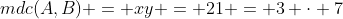 mdc(A,B) = xy = 21 = 3 cdot 7
