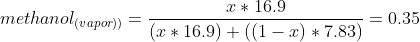 mole\;fractio\;methanol_{(vapor))}=\frac{x*16.9}{(x*16.9)+((1-x)*7.83)}=0.35