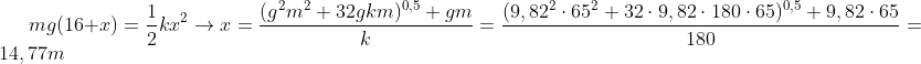 mg(16+x)=\frac{1}{2}kx^2\rightarrow x=\frac{(g^2m^2+32gkm)^{0,5}+gm}{k}=\frac{(9,82^2\cdot 65^2+32\cdot 9,82\cdot 180\cdot 65)^{0,5}+9,82\cdot 65}{180}=14,77m