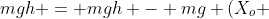 mgh = mgh - mg (X_o + A) + frac{K}{2} cdot (X_o + A)^2