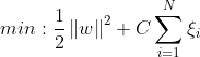 min:\frac{1}{2}\left \| w \right \|^{2}+C\sum_{i=1}^{N}\xi _{i}
