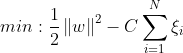 min:\frac{1}{2}\left \| w \right \|^{2}-C\sum_{i=1}^{N}\xi _{i}