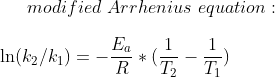 modified\,\, Arrhenius\,\,equation:\\ \\ \ln(k_2/k_1)=-\frac{E_a}{R}*(\frac{1}{T_2}-\frac{1}{T_1})