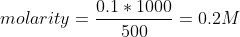 molarity=\frac{0.1*1000}{500}=0.2M