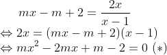 mx-m+2=\frac{2x}{x-1}\\ \Leftrightarrow 2x=(mx-m+2)(x-1)\\ \Leftrightarrow mx^2-2mx+m-2=0\ (*)