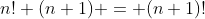 n! (n+1) = (n+1)!