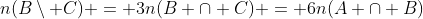 n(Bsetminus C) = 3n(B cap C) = 6n(A cap B)