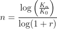 n=\frac{\log\left( \frac{K_n}{K_0}\right )}{\log(1+r)}