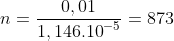 n=\frac{0,01}{1,{{146.10}^{-5}}}=873