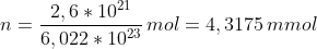 n=\frac{2,6*10^{21}}{6,022*10^{23}}\,mol=4,3175\,mmol