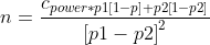 n=\frac{c_{power*p1\left [ 1-p \right ]+p2\left [ 1-p2 \right ]}}{\left [ p1-p2 \right ]^{2}}