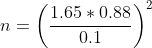 n=left ( rac{1.65*0.88}{0.1} ight )^{2}
