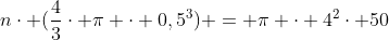 ncdot (frac{4}{3}cdot pi cdot 0,5^3) = pi cdot 4^2cdot 50