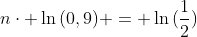 ncdot ln{(0,9)} = ln{(frac{1}{2})}