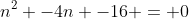 n^2 -4n -16 = 0