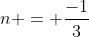 n = frac{-1}{3}