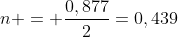n = frac{0,877}{2}=0,439