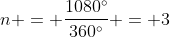 n = frac{1080^{circ}}{360^{circ}} = 3