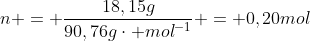 n = frac{18,15g}{90,76gcdot mol^{-1}} = 0,20mol