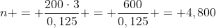 n = frac{200cdot3}{0,125} = frac{600}{0,125} = 4,800