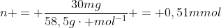 n = frac{30mg}{58,5gcdot mol^{-1}} = 0,51mmol