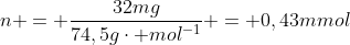 n = frac{32mg}{74,5gcdot mol^{-1}} = 0,43mmol