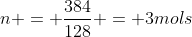 n = frac{384}{128} = 3mols