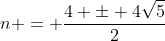 n = frac{4 pm 4sqrt{5}}{2}
