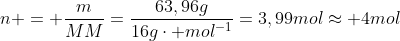 n = frac{m}{MM}=frac{63,96g}{16gcdot mol^{-1}}=3,99molapprox 4mol