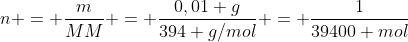n = frac{m}{MM} = frac{0,01 g}{394 g/mol} = frac{1}{39400 mol}