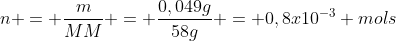 n = frac{m}{MM} = frac{0,049g}{58g} = 0,8x10^{-3} mols