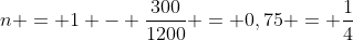 n = 1 - frac{300}{1200} = 0,75 = frac{1}{4}
