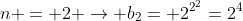 n = 2 
ightarrow b_2= 2^{2^{2}}=2^4