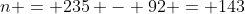 n = 235 - 92 = 143