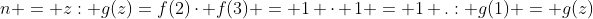 n = z: g(z)=f(2)cdot f(3) = 1 cdot 1 = 1 .: g(1) = g(z)