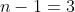 n-1=3