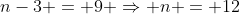 n-3 = 9 Rightarrow n = 12