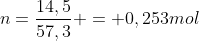 n=frac{14,5}{57,3} = 0,253mol